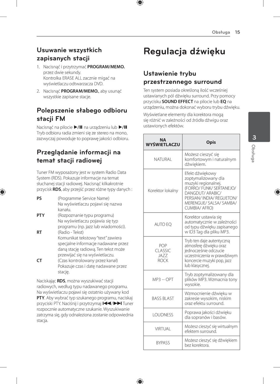 Polepszenie słabego odbioru stacji FM Nacisnąć na pilocie d/m na urządzeniu lub d/m Tryb odbioru radia zmieni się ze stereo na mono, zazwyczaj powoduje to poprawę jakości odbioru.