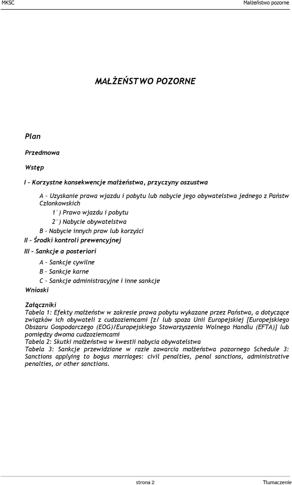 administracyjne i inne sankcje Załączniki Tabela 1: Efekty małżeństw w zakresie prawa pobytu wykazane przez Państwa, a dotyczące związków ich obywateli z cudzoziemcami [z/ lub spoza Unii Europejskiej