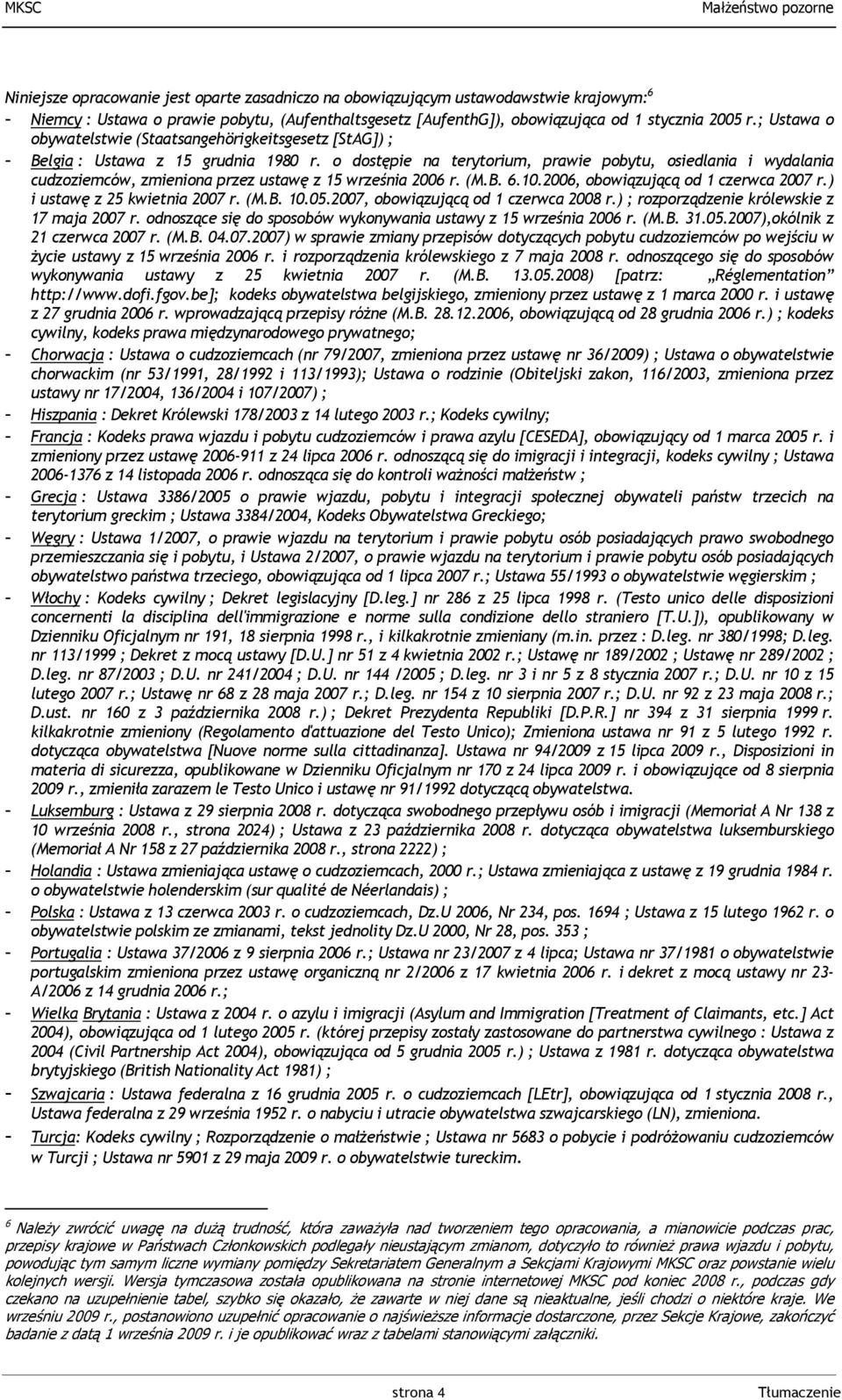 o dostępie na terytorium, prawie pobytu, osiedlania i wydalania cudzoziemców, zmieniona przez ustawę z 15 września 2006 r. (M.B. 6.10.2006, obowiązującą od 1 czerwca 2007 r.