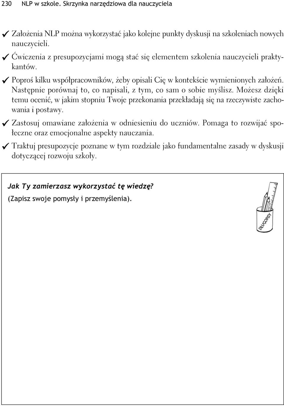 Nastpnie porównaj to, co napisali, z tym, co sam o sobie mylisz. Moesz dziki temu oceni, w jakim stopniu Twoje przekonania przekadaj si na rzeczywiste zachowania i postawy.