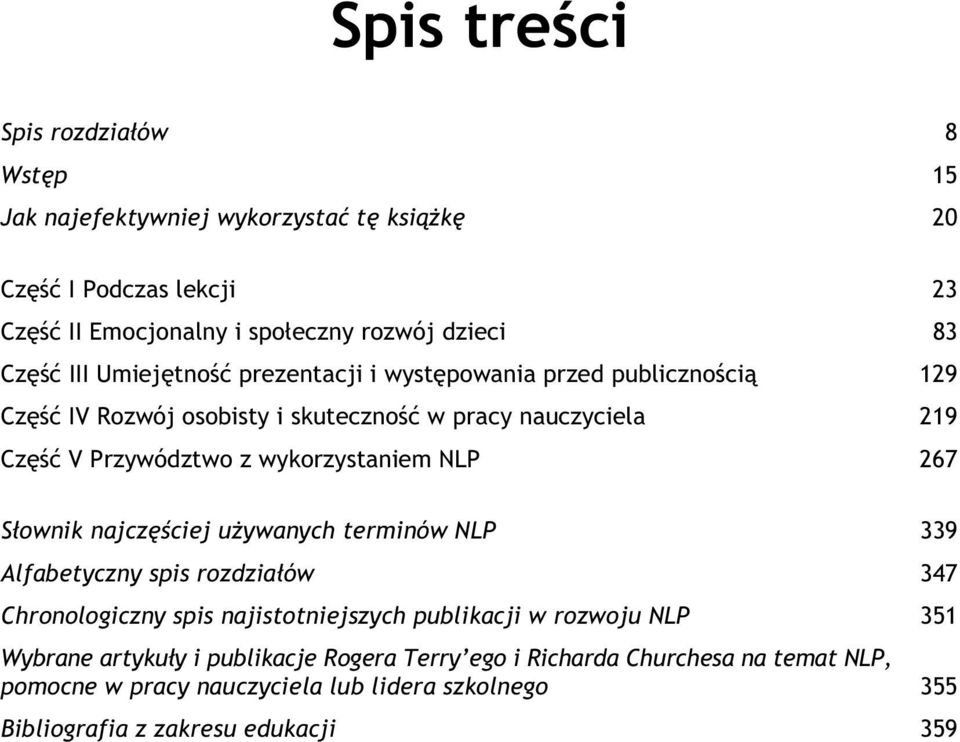 267 Sownik najczciej uywanych terminów NLP 339 Alfabetyczny spis rozdziaów 347 Chronologiczny spis najistotniejszych publikacji w rozwoju NLP 351 Wybrane