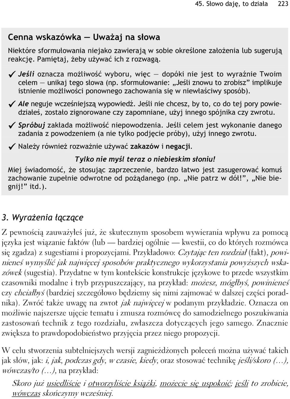 sformuowanie: Jeli znowu to zrobisz implikuje istnienie moliwoci ponownego zachowania si w niewaciwy sposób). Ale neguje wczeniejsz wypowied.