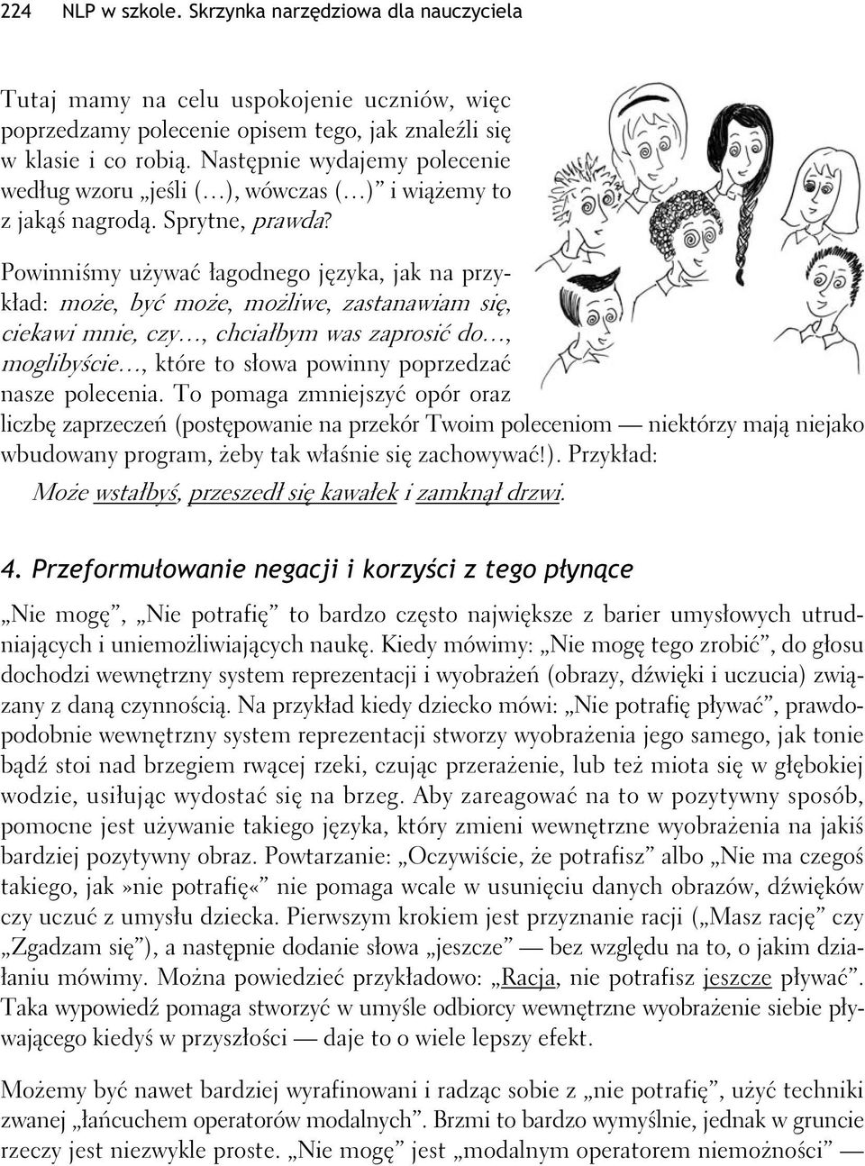 Powinnimy uywa agodnego jzyka, jak na przykad: moe, by moe, moliwe, zastanawiam si, ciekawi mnie, czy, chciabym was zaprosi do, moglibycie, które to sowa powinny poprzedza nasze polecenia.