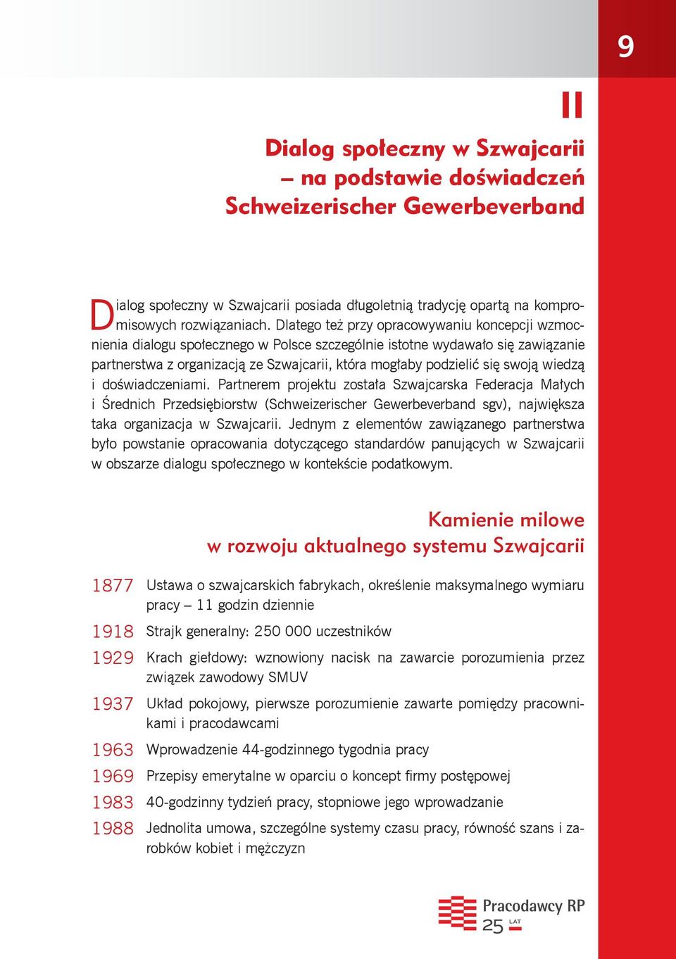 swoją wiedzą i doświadczeniami. Partnerem projektu została Szwajcarska Federacja Małych i Średnich Przedsiębiorstw (Schweizerischer Gewerbeverband sgv), największa taka organizacja w Szwajcarii.