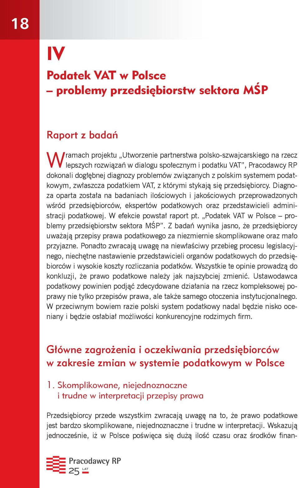 Diagnoza oparta została na badaniach ilościowych i jakościowych przeprowadzonych wśród przedsiębiorców, ekspertów podatkowych oraz przedstawicieli administracji podatkowej.