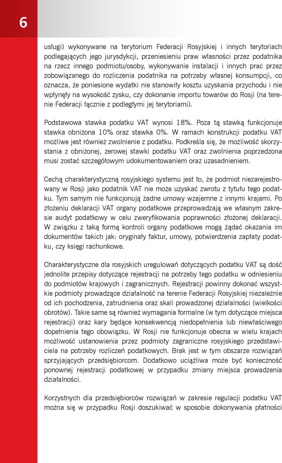 wysokość zysku, czy dokonanie importu towarów do Rosji (na terenie Federacji łącznie z podległymi jej terytoriami). Podstawowa stawka podatku VAT wynosi 18%.