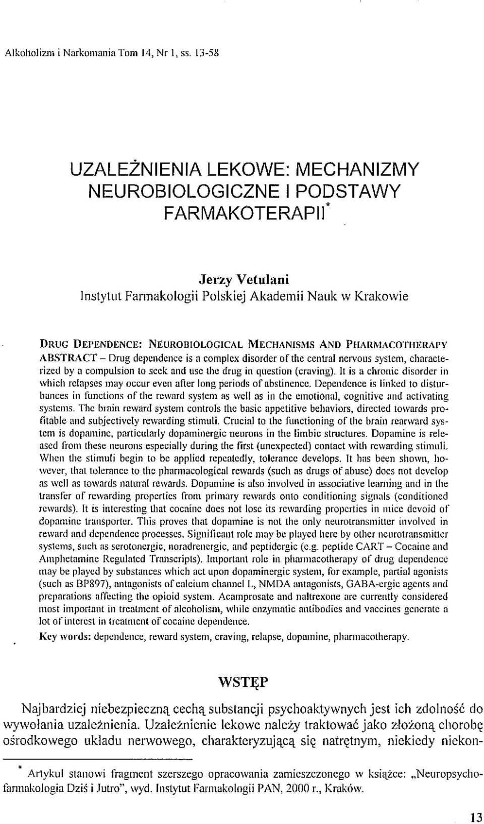 AND PIIARI\"lACOTIIERAI'V AlJSTRACT - Orug dependence is n complex disorder ofthe central nervous system, characte rized by a compulsion lo seek and lisc the drug in qllestion (craving).