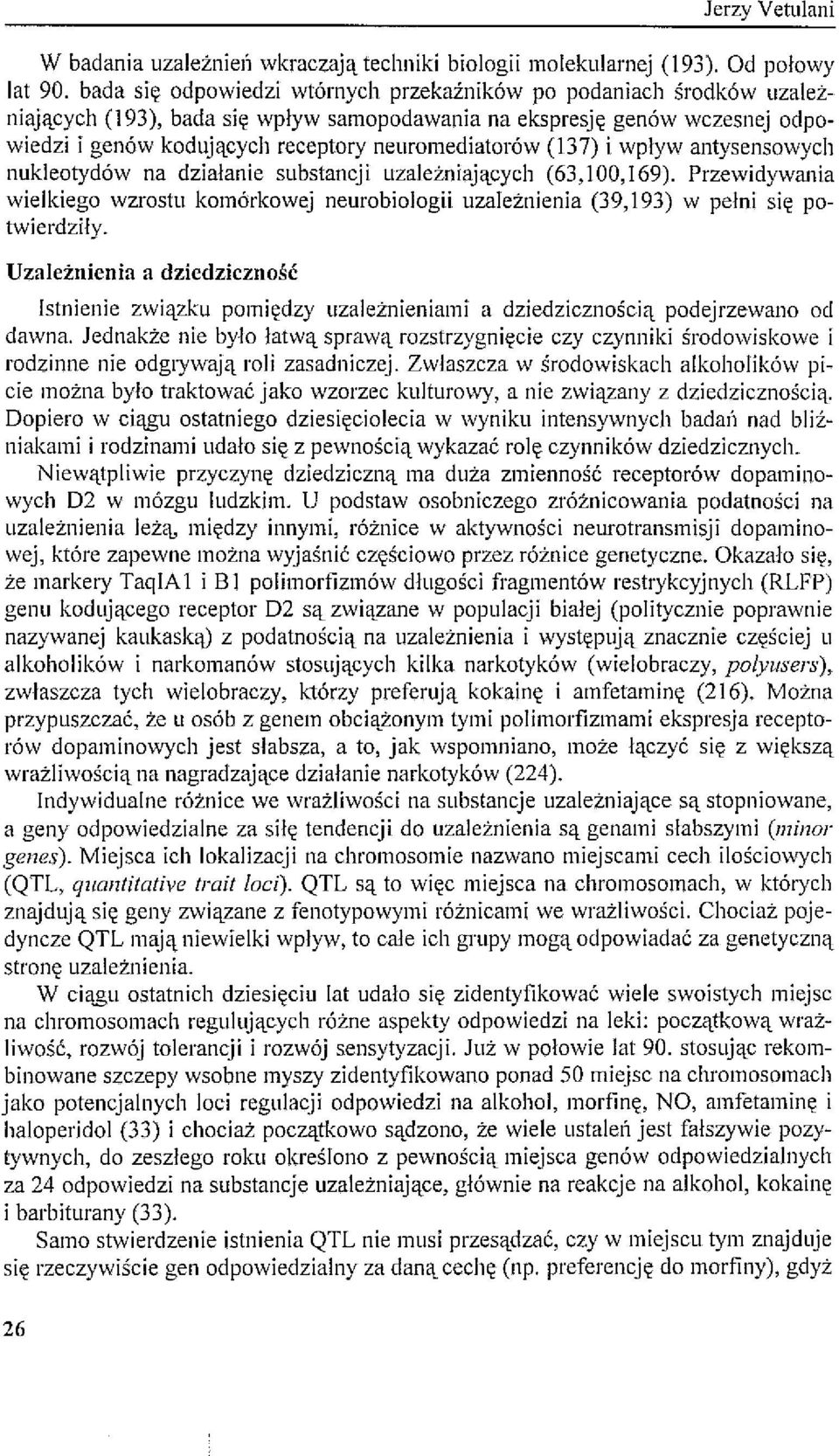 (137) i wpływantysensowych nukleotydów na działanie substancji uzależniających (63,100,169). Przewidywania wielkiego wzrostu komórkowej neurobiologii uzależnienia (39,193) w pełni się potwierdziły.