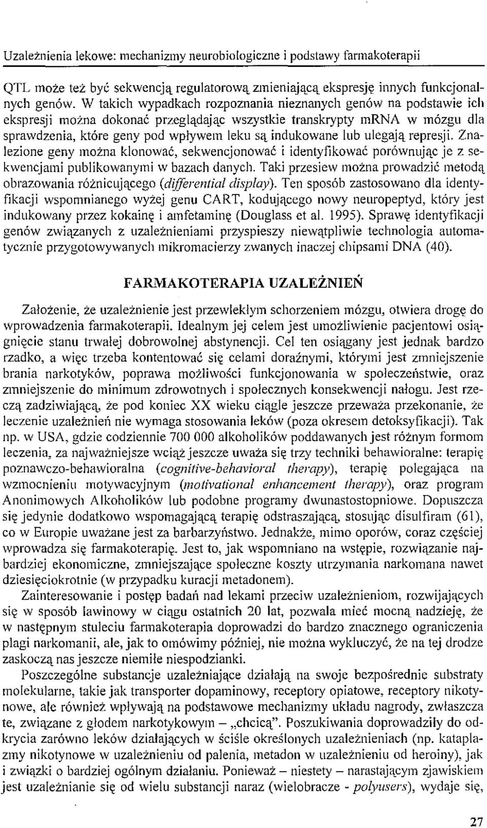 ulegają represji. Znalezione geny można klonować, sekwencjonować i identyfikować porównując je z sekwencjami publikowanymi w bazach danych.