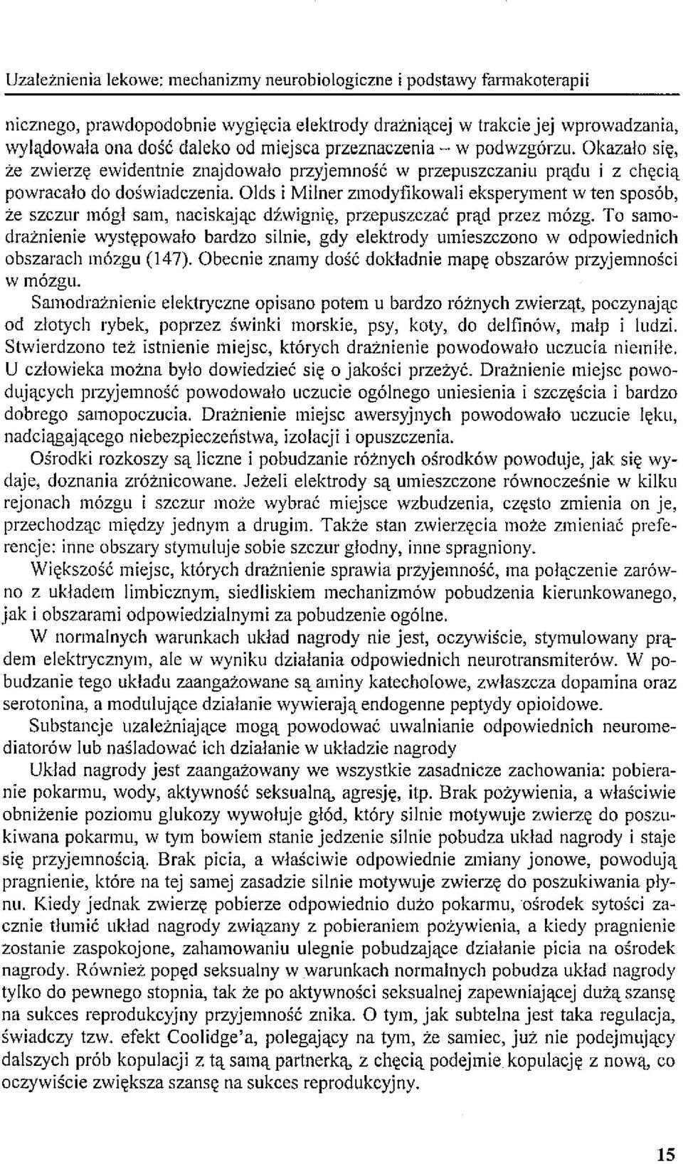 Olds i Milner zmodyfikowali eksperyment w ten sposób, że szczur mógł sam, naciskając dźwignię, przepuszczać prąd przez mózg.