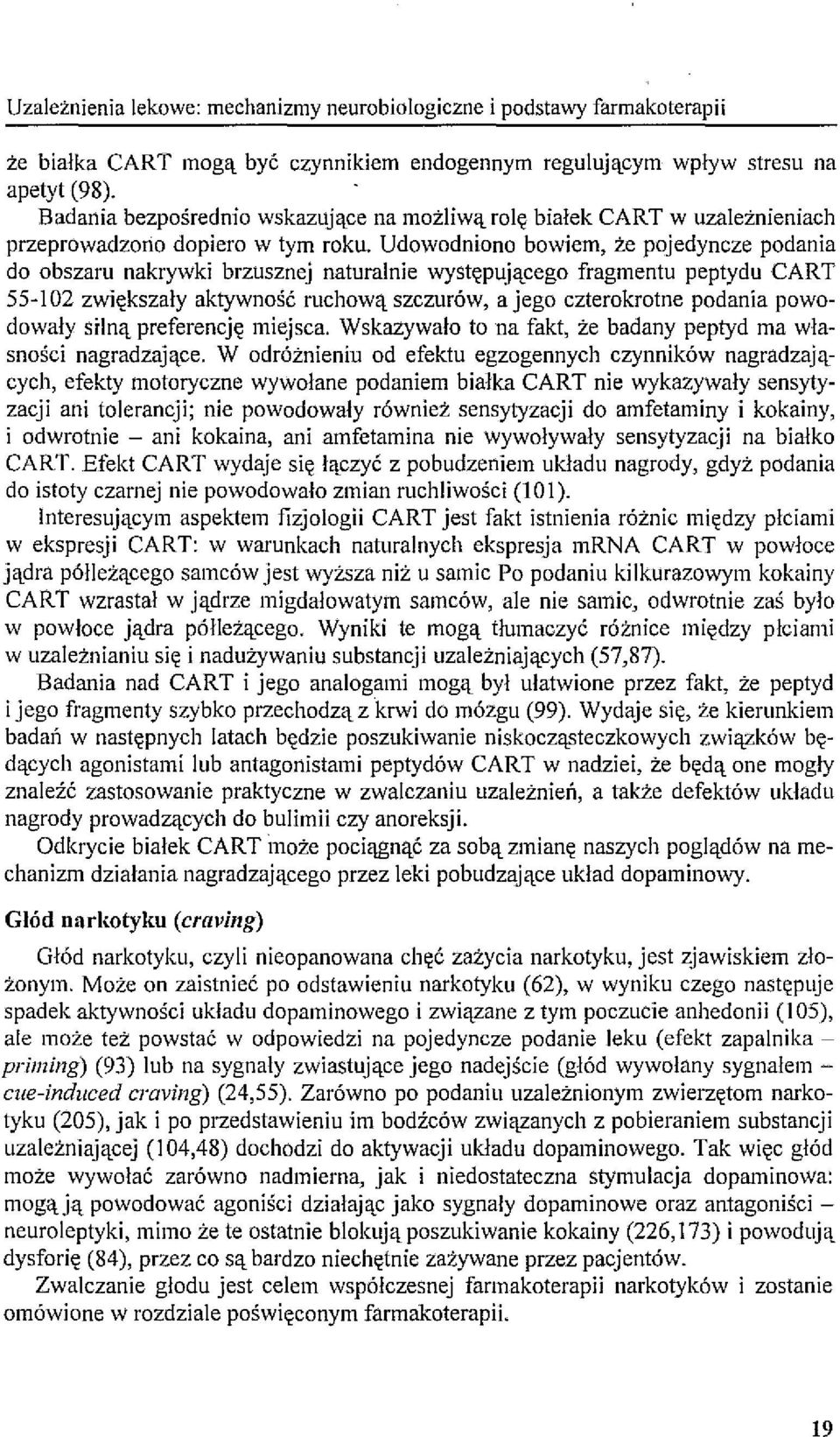 Udowodniono bowiem, że pojedyncze podania do obszaru nakrywki brzusznej naturalnie występującego fragmentu peptydu CAR T 55-102 zwiększały aktywność ruchową szczurów, a jego czterokrotne podania