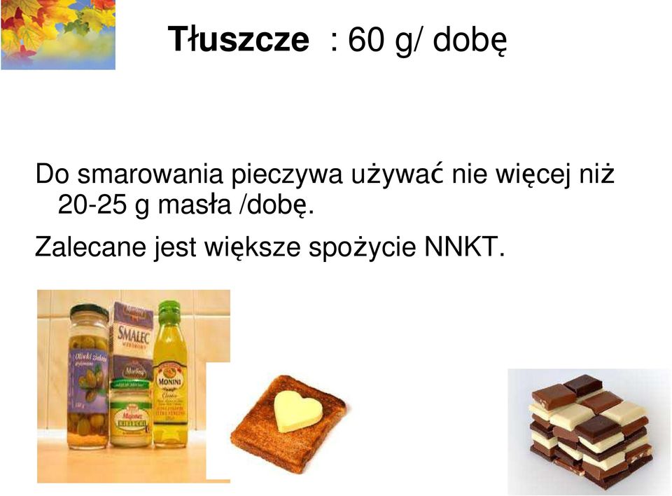 więcej niż 20-25 g masła /dobę.