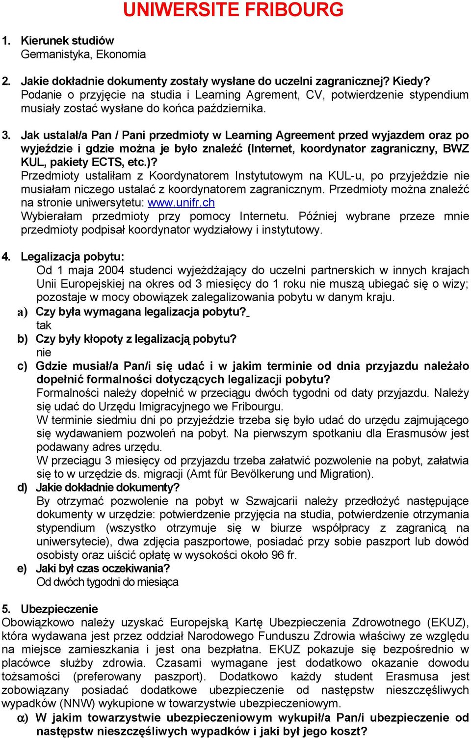 Jak ustalał/a Pan / Pani przedmioty w Learning Agreement przed wyjazdem oraz po wyjeździe i gdzie można je było znaleźć (Internet, koordynator zagraniczny, BWZ KUL, pakiety ECTS, etc.)?