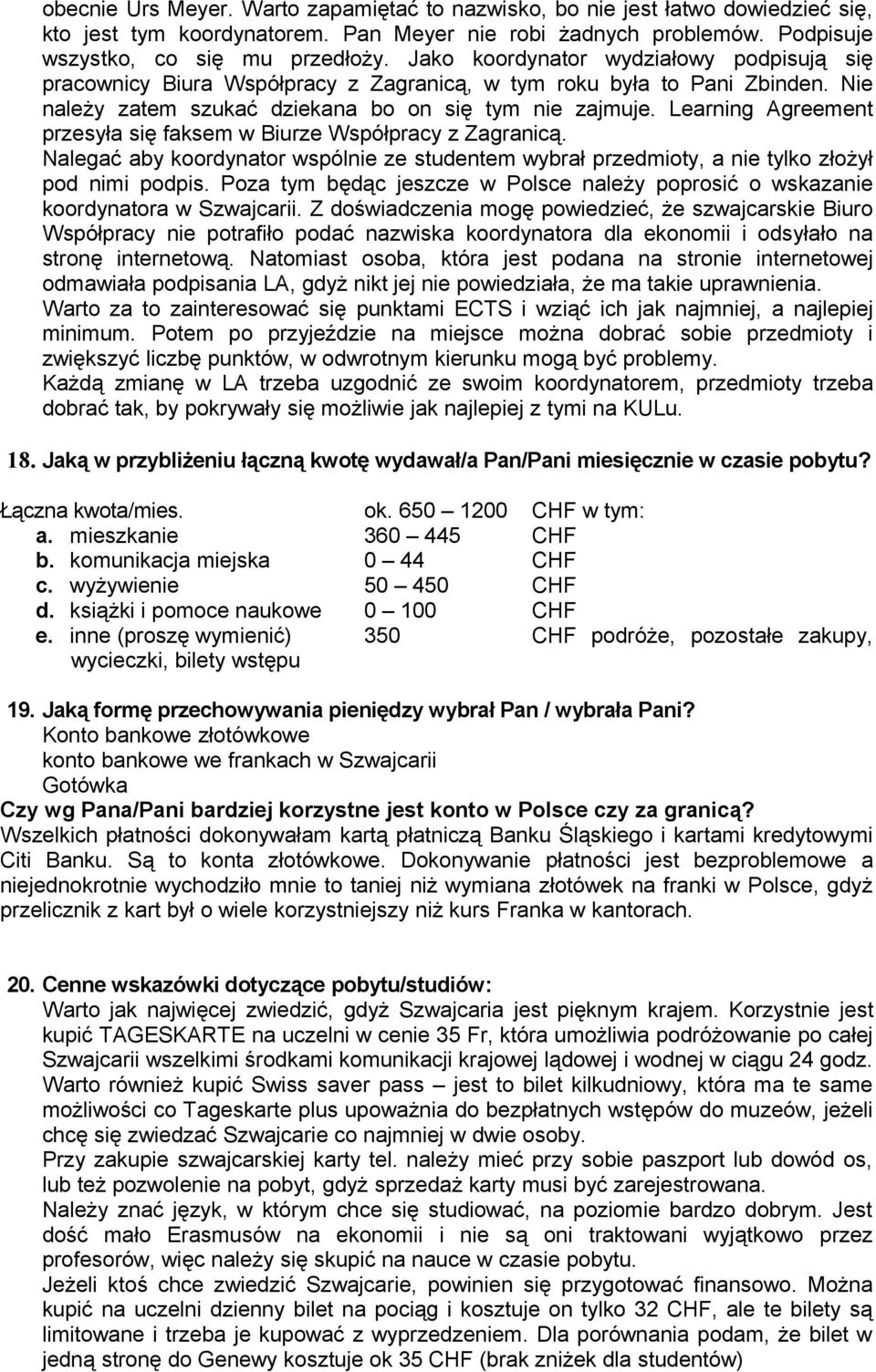 Learning Agreement przesyła się faksem w Biurze Współpracy z Zagranicą. Nalegać aby koordynator wspólnie ze studentem wybrał przedmioty, a nie tylko złożył pod nimi podpis.