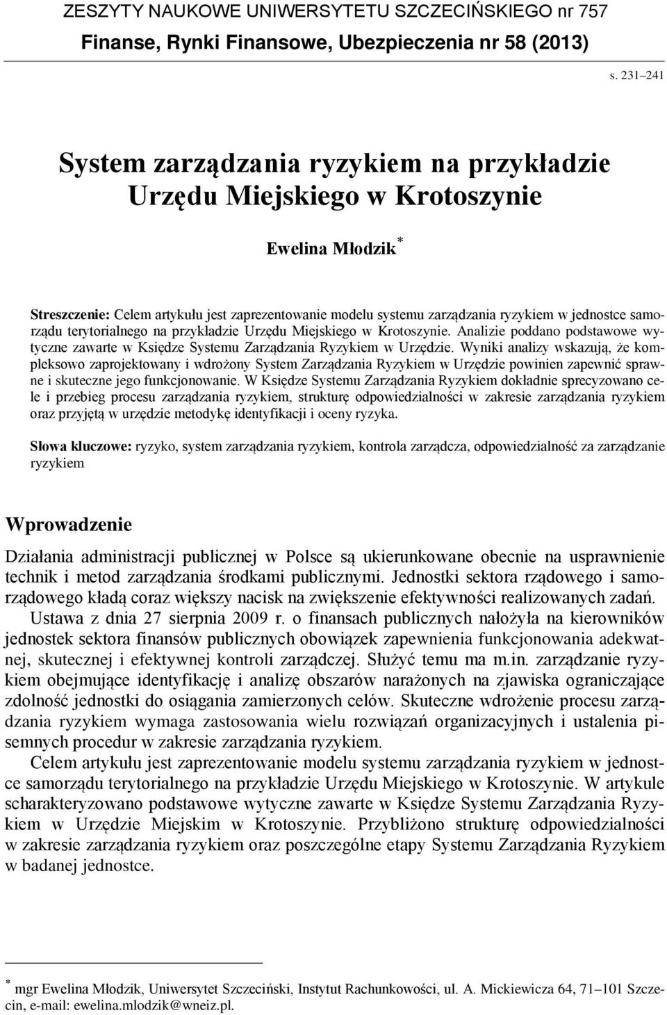 samorządu terytorialnego na przykładzie Urzędu Miejskiego w Krotoszynie. Analizie poddano podstawowe wytyczne zawarte w Księdze Systemu Zarządzania Ryzykiem w Urzędzie.