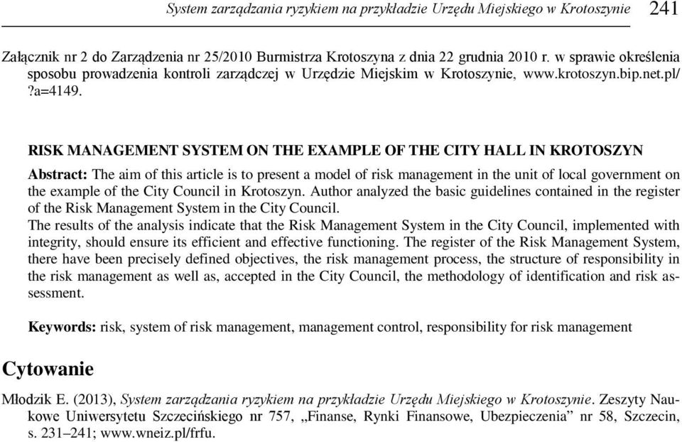 RISK MANAGEMENT SYSTEM ON THE EXAMPLE OF THE CITY HALL IN KROTOSZYN Abstract: The aim of this article is to present a model of risk management in the unit of local government on the example of the