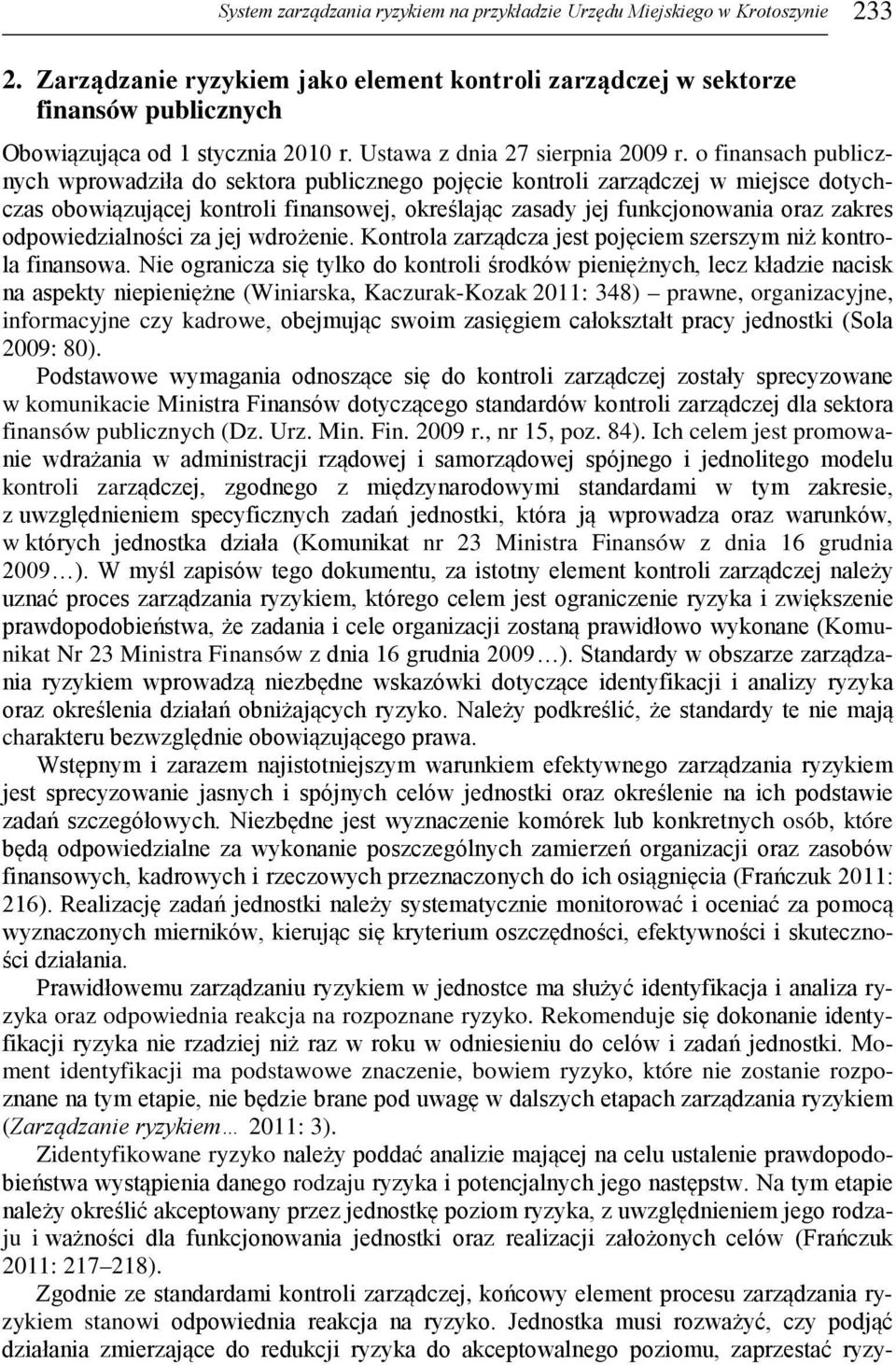 o finansach publicznych wprowadziła do sektora publicznego pojęcie kontroli zarządczej w miejsce dotychczas obowiązującej kontroli finansowej, określając zasady jej funkcjonowania oraz zakres