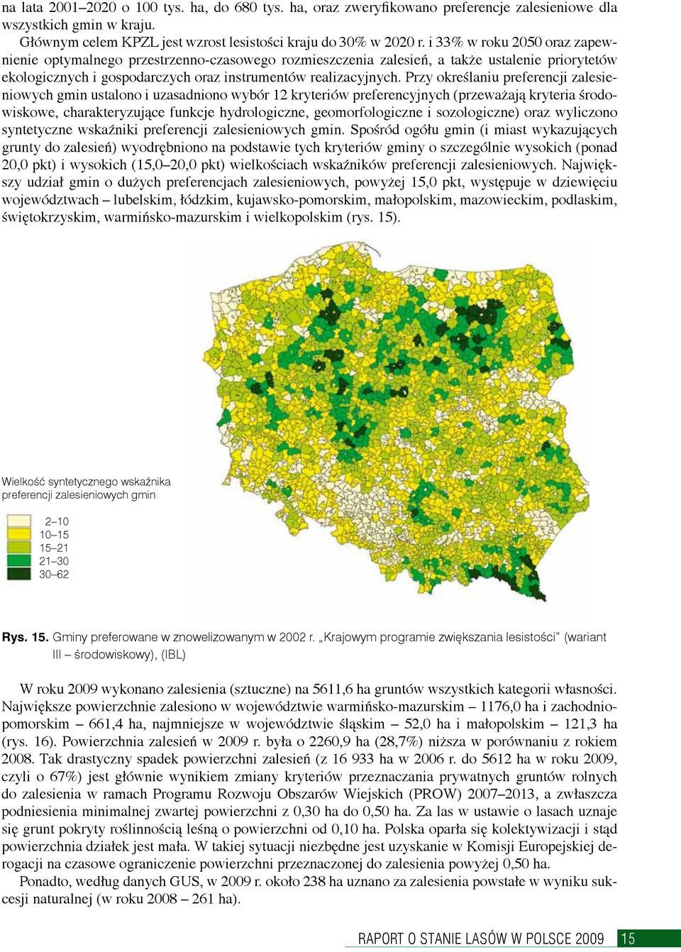 Przy określaniu preferencji zalesieniowych gmin ustalono i uzasadniono wybór 12 kryteriów preferencyjnych (przeważają kryteria środowiskowe, charakteryzujące funkcje hydrologiczne, geomorfologiczne i