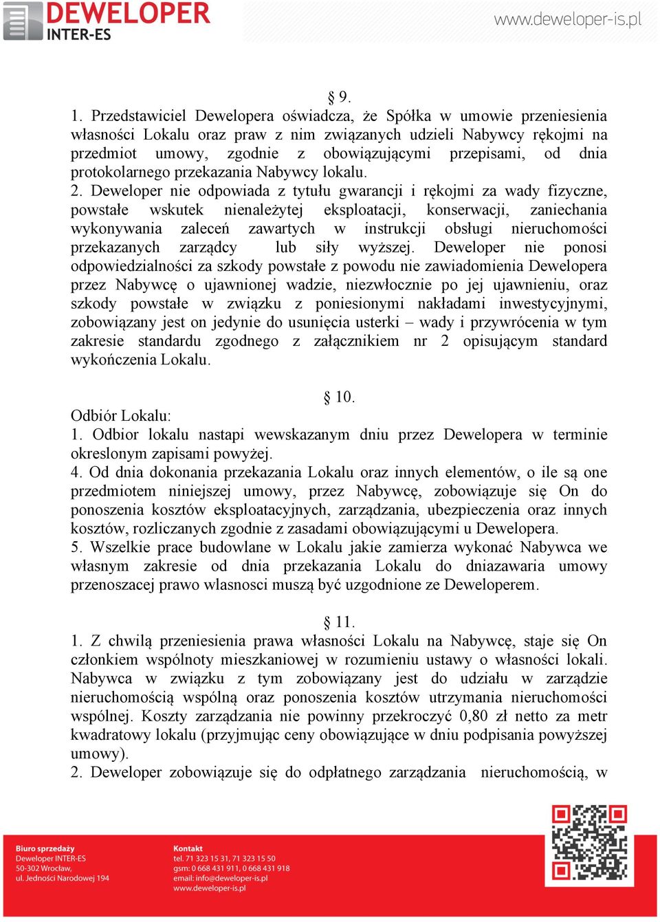 Deweloper nie odpowiada z tytułu gwarancji i rękojmi za wady fizyczne, powstałe wskutek nienależytej eksploatacji, konserwacji, zaniechania wykonywania zaleceń zawartych w instrukcji obsługi