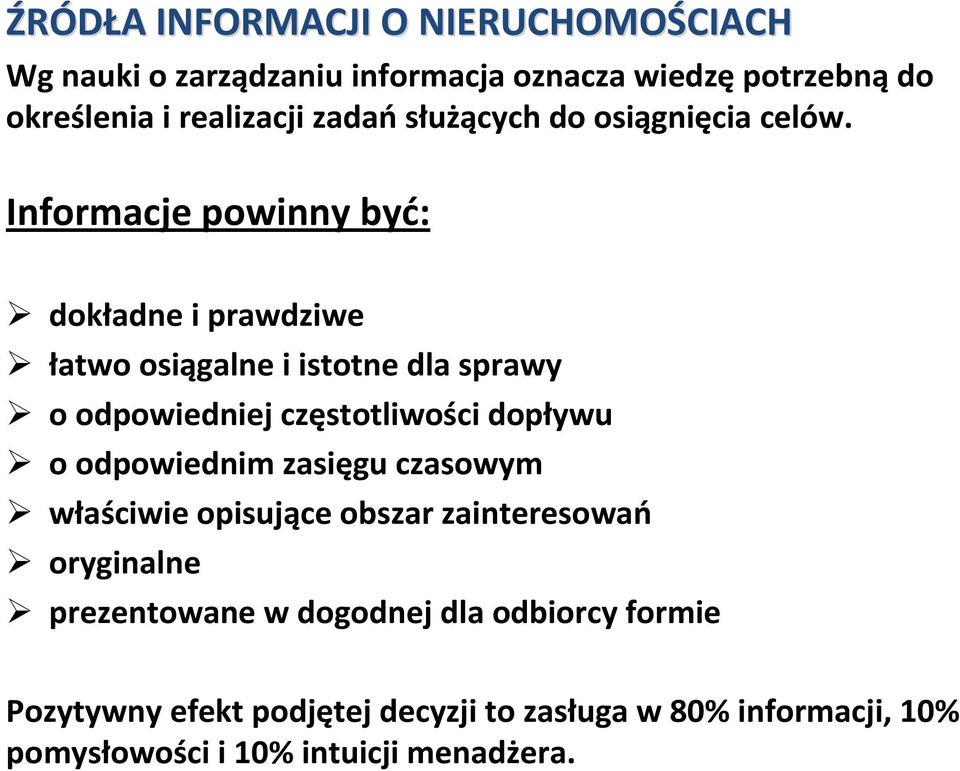 Informacje powinny być: dokładne i prawdziwe łatwo osiągalne i istotne dla sprawy o odpowiedniej częstotliwości dopływu o