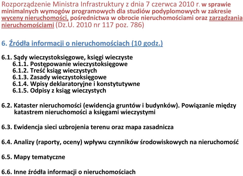 786) 6. Źródła a informacji o nieruchomościach ciach(10 godz.) 6.1. Sądy wieczystoksięgowe, księgi wieczyste 6.1.1. Postępowanie wieczystoksięgowe 6.1.2. Treść ksiąg wieczystych 6.1.3.