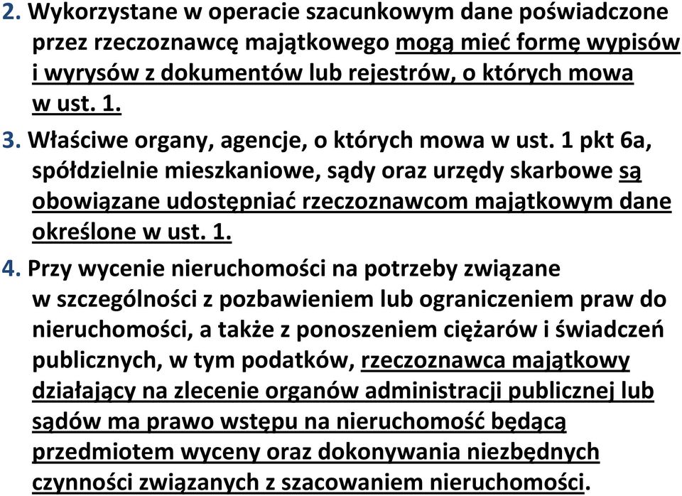 Przy wycenie nieruchomości na potrzeby związane w szczególności z pozbawieniem lub ograniczeniem praw do nieruchomości, a także z ponoszeniem ciężarów i świadczeń publicznych, w tym podatków,