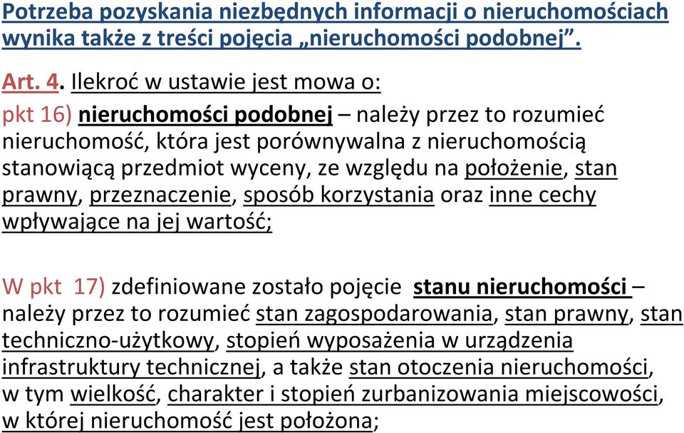 położenie, stan prawny, przeznaczenie, sposób korzystaniaoraz inne cechy wpływające na jej wartość; W pkt 17) zdefiniowane zostało pojęcie stanu nieruchomości należy przez to