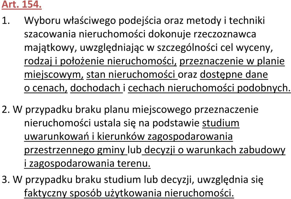 rodzaj i położenie nieruchomości,przeznaczenie w planie miejscowym,stan nieruchomości oraz dostępne dane o cenach, dochodach i cechach nieruchomości podobnych.