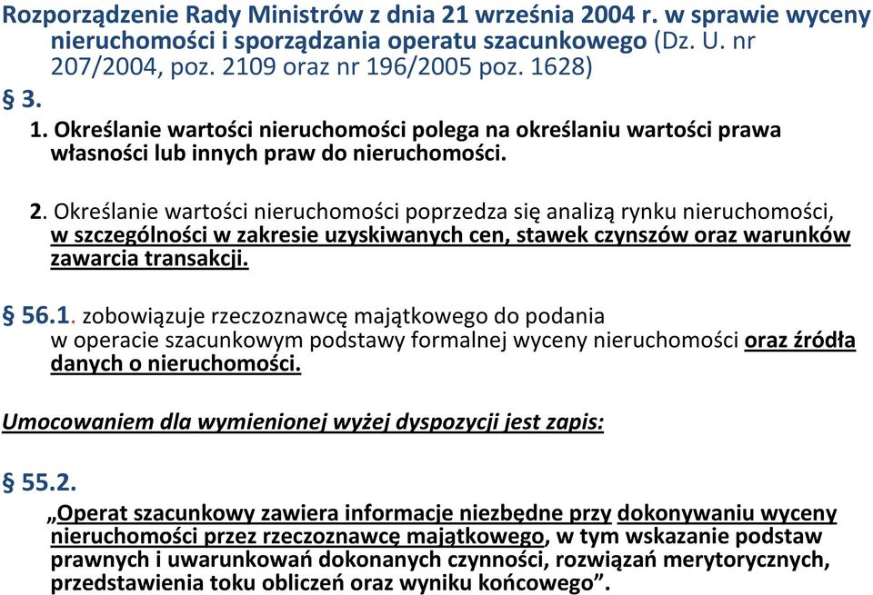 Określanie wartości nieruchomości poprzedza sięanaliząrynku nieruchomości, w szczególności w zakresie uzyskiwanych cen, stawek czynszów oraz warunków zawarcia transakcji. 56.1.