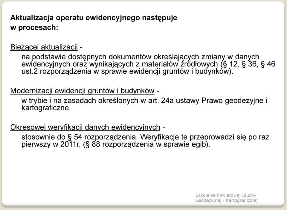 Modernizacji ewidencji gruntów i budynków - w trybie i na zasadach określonych w art. 24a ustawy Prawo geodezyjne i kartograficzne.