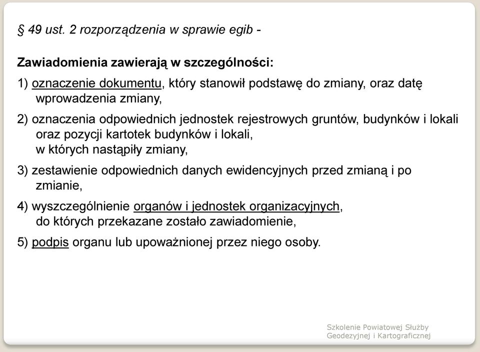 oraz datę wprowadzenia zmiany, 2) oznaczenia odpowiednich jednostek rejestrowych gruntów, budynków i lokali oraz pozycji kartotek