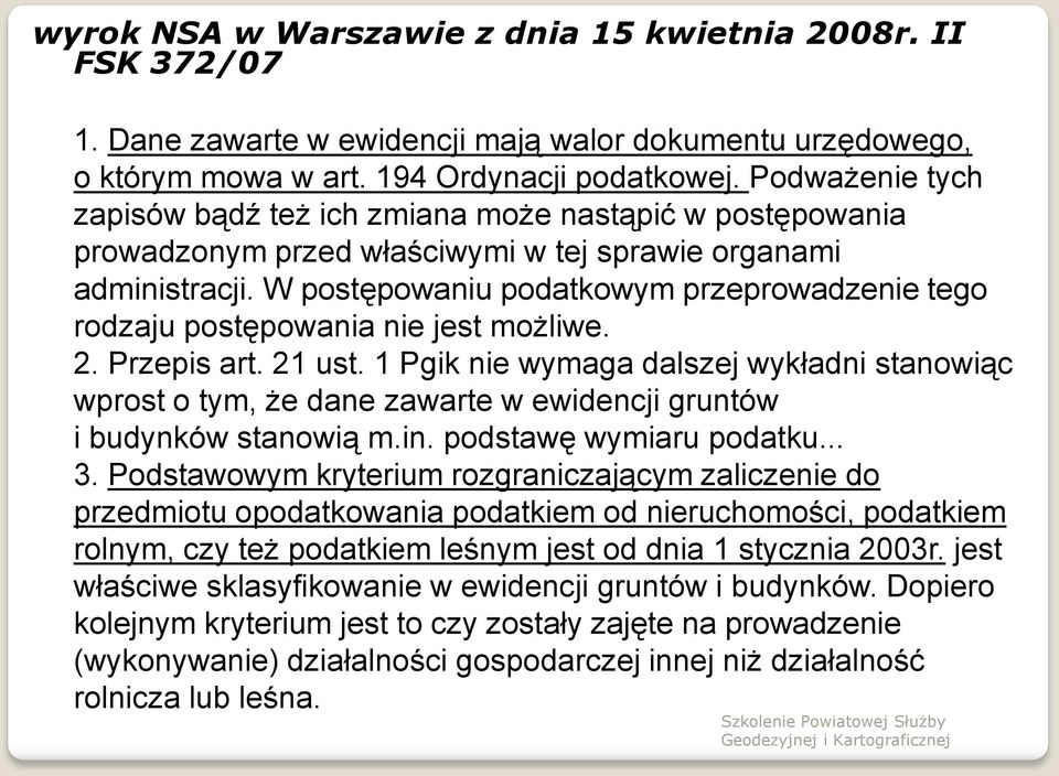 W postępowaniu podatkowym przeprowadzenie tego rodzaju postępowania nie jest możliwe. 2. Przepis art. 21 ust.