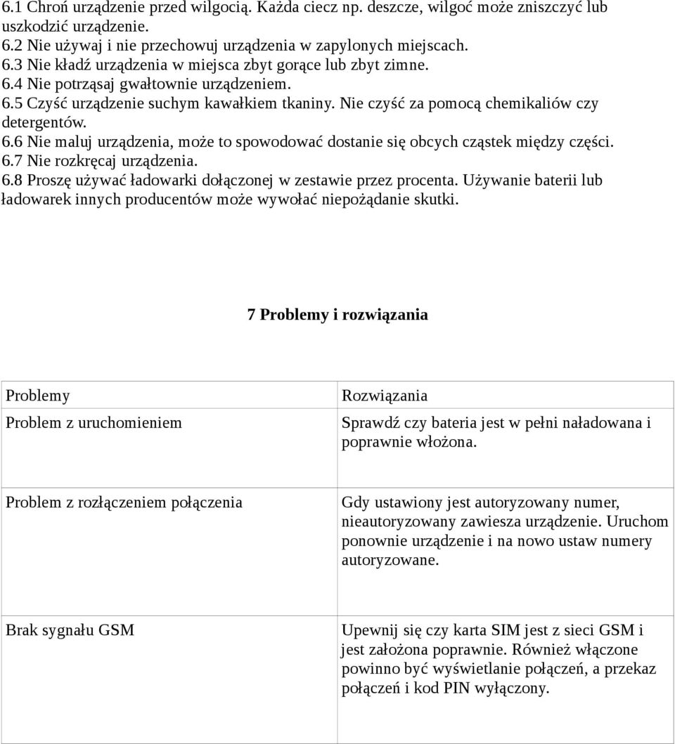 6.7 Nie rozkręcaj urządzenia. 6.8 Proszę używać ładowarki dołączonej w zestawie przez procenta. Używanie baterii lub ładowarek innych producentów może wywołać niepożądanie skutki.