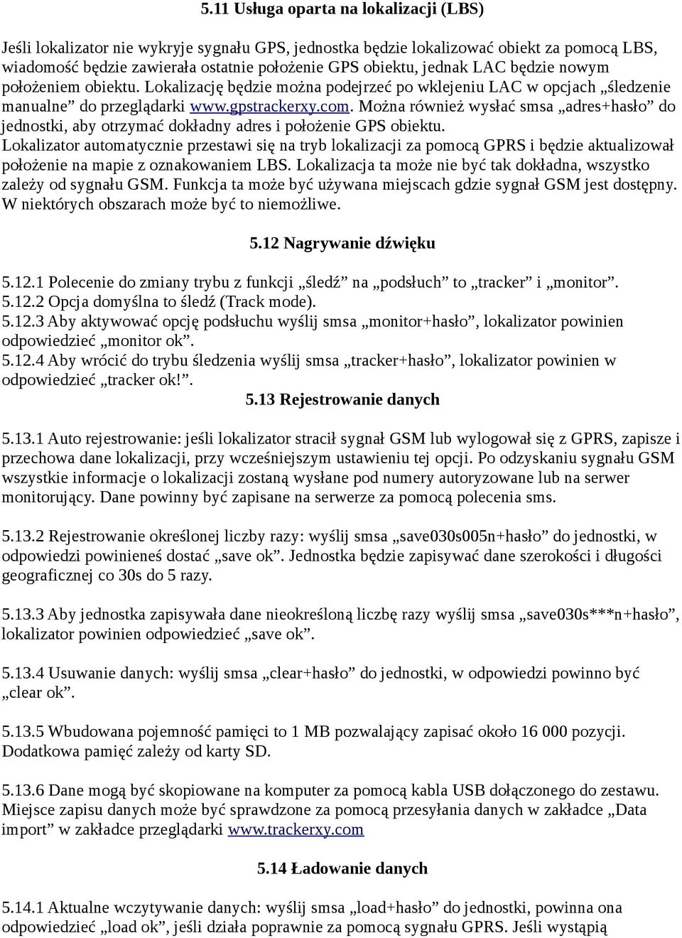 Można również wysłać smsa adres+hasło do jednostki, aby otrzymać dokładny adres i położenie GPS obiektu.