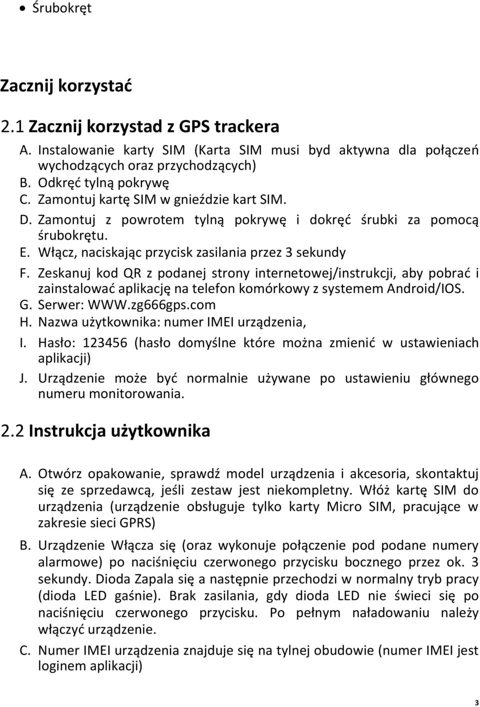 Zeskanuj kod QR z podanej strony internetowej/instrukcji, aby pobrad i zainstalowad aplikację na telefon komórkowy z systemem Android/IOS. G. Serwer: WWW.zg666gps.com H.