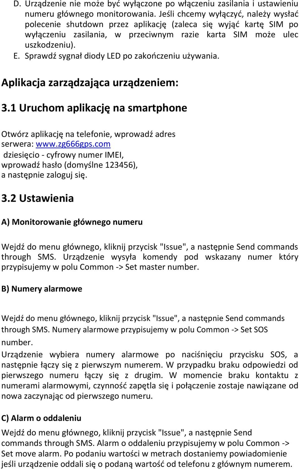 Sprawdź sygnał diody LED po zakooczeniu używania. Aplikacja zarządzająca urządzeniem: 3.1 Uruchom aplikację na smartphone Otwórz aplikację na telefonie, wprowadź adres serwera: www.zg666gps.