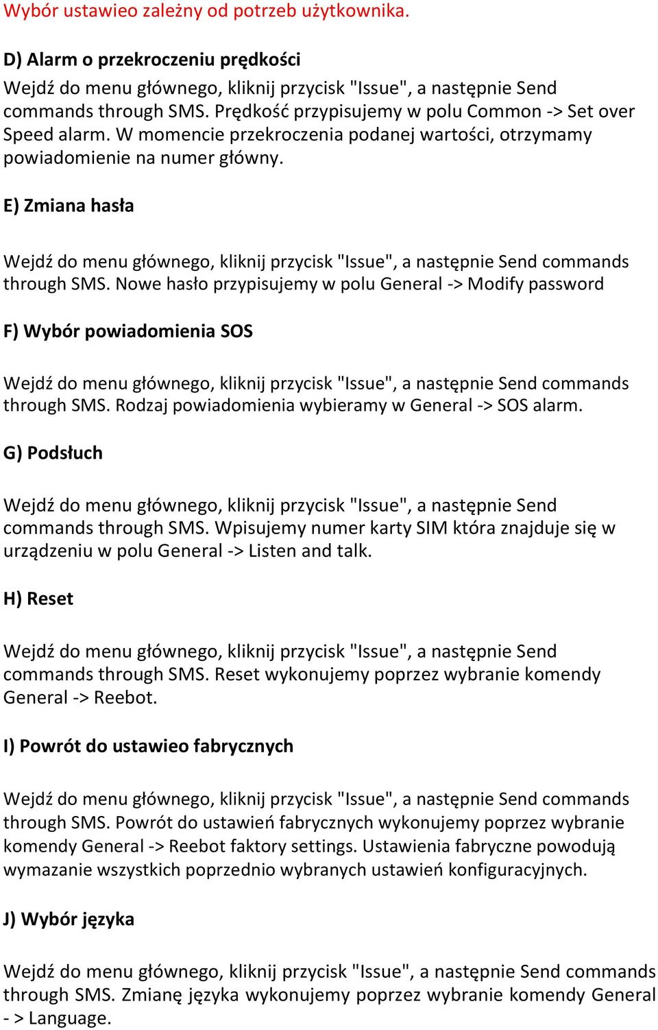 Nowe hasło przypisujemy w polu General -> Modify password F) Wybór powiadomienia SOS through SMS. Rodzaj powiadomienia wybieramy w General -> SOS alarm.