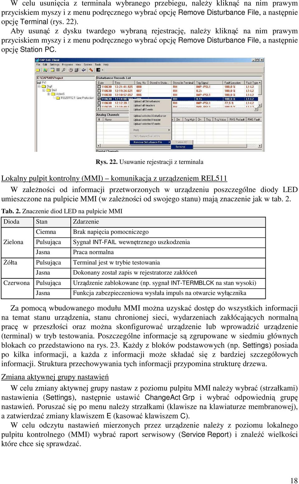 Usuwanie rejestracji z terminala Lokalny pulpit kontrolny (MMI) komunikacja z urządzeniem REL511 W zależności od informacji przetworzonych w urządzeniu poszczególne diody LED umieszczone na pulpicie