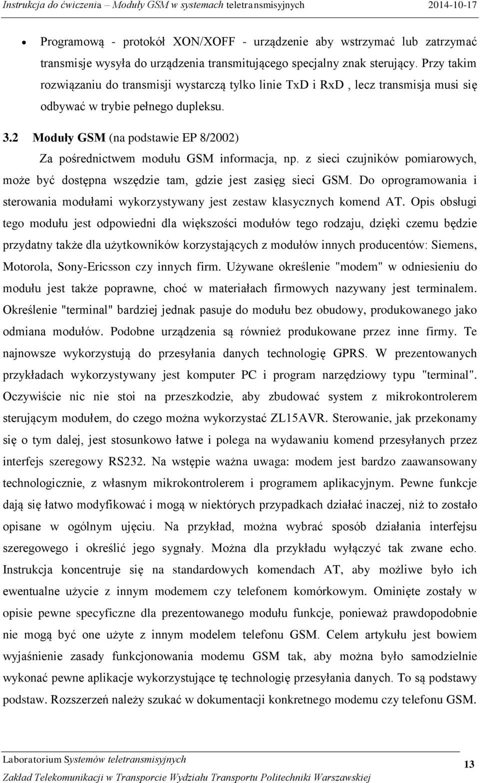 2 Moduły GSM (na podstawie EP 8/2002) Za pośrednictwem modułu GSM informacja, np. z sieci czujników pomiarowych, może być dostępna wszędzie tam, gdzie jest zasięg sieci GSM.