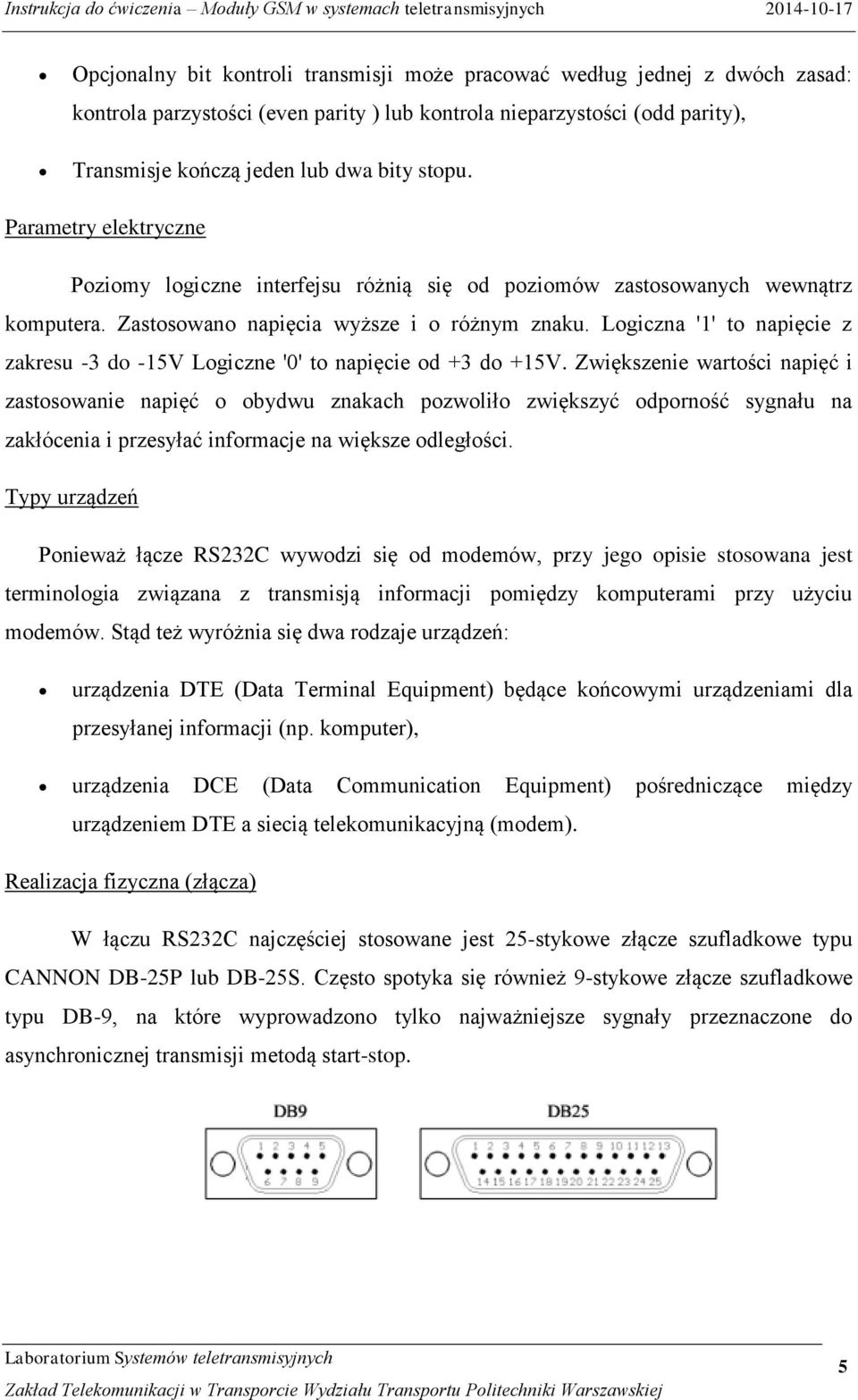 Logiczna '1' to napięcie z zakresu -3 do -15V Logiczne '0' to napięcie od +3 do +15V.