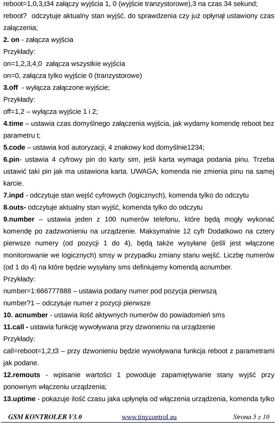 time ustawia czas domyślnego załączenia wyjścia, jak wydamy komendę reboot bez parametru t; 5.code ustawia kod autoryzacji, 4 znakowy kod domyślnie1234; 6.