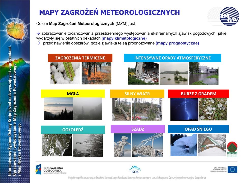 ostatnich dekadach (mapy klimatologiczne) przedstawienie obszarów, gdzie zjawiska te są prognozowane