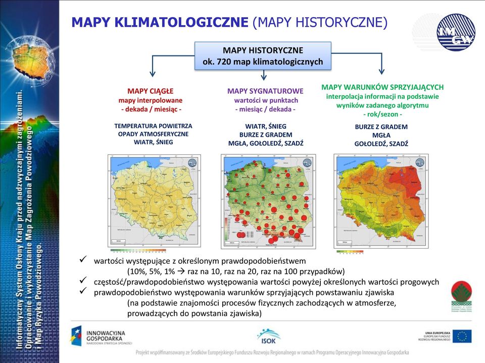 ŚNIEG BURZE Z GRADEM MGŁA, GOŁOLEDŹ, SZADŹ MAPY WARUNKÓW SPRZYJAJĄCYCH interpolacja informacji na podstawie wyników zadanego algorytmu - rok/sezon - BURZE Z GRADEM MGŁA GOŁOLEDŹ, SZADŹ wartości