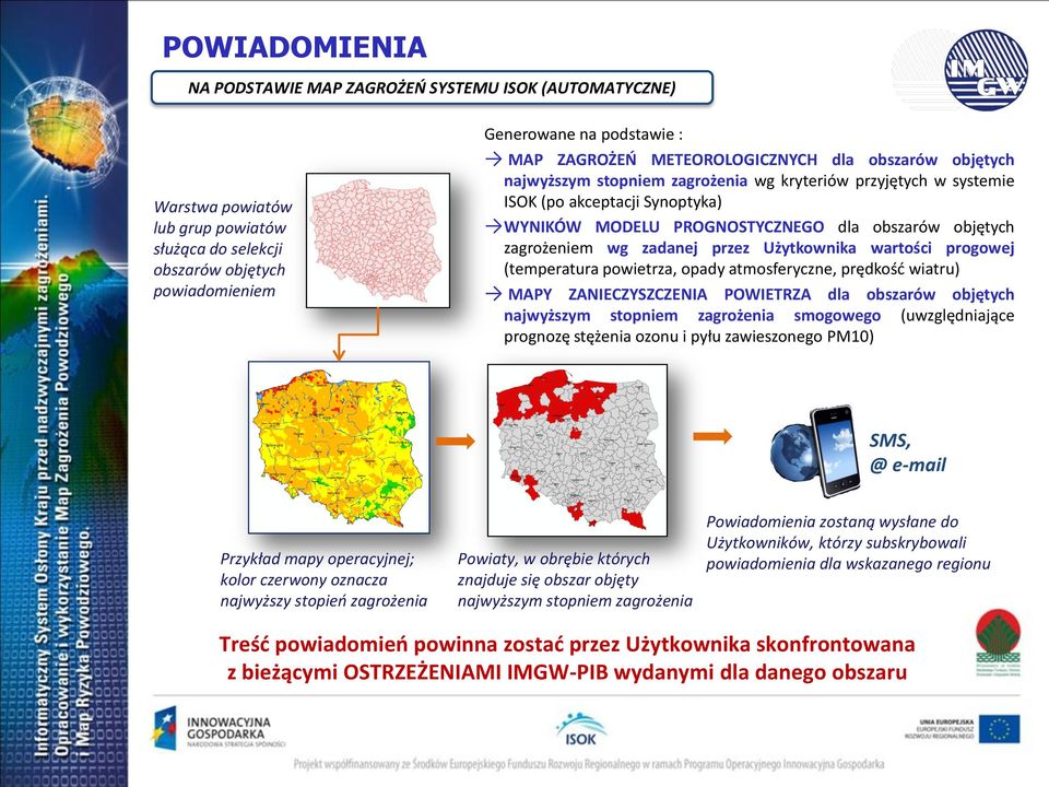 zagrożeniem wg zadanej przez Użytkownika wartości progowej (temperatura powietrza, opady atmosferyczne, prędkość wiatru) MAPY ZANIECZYSZCZENIA POWIETRZA dla obszarów objętych najwyższym stopniem