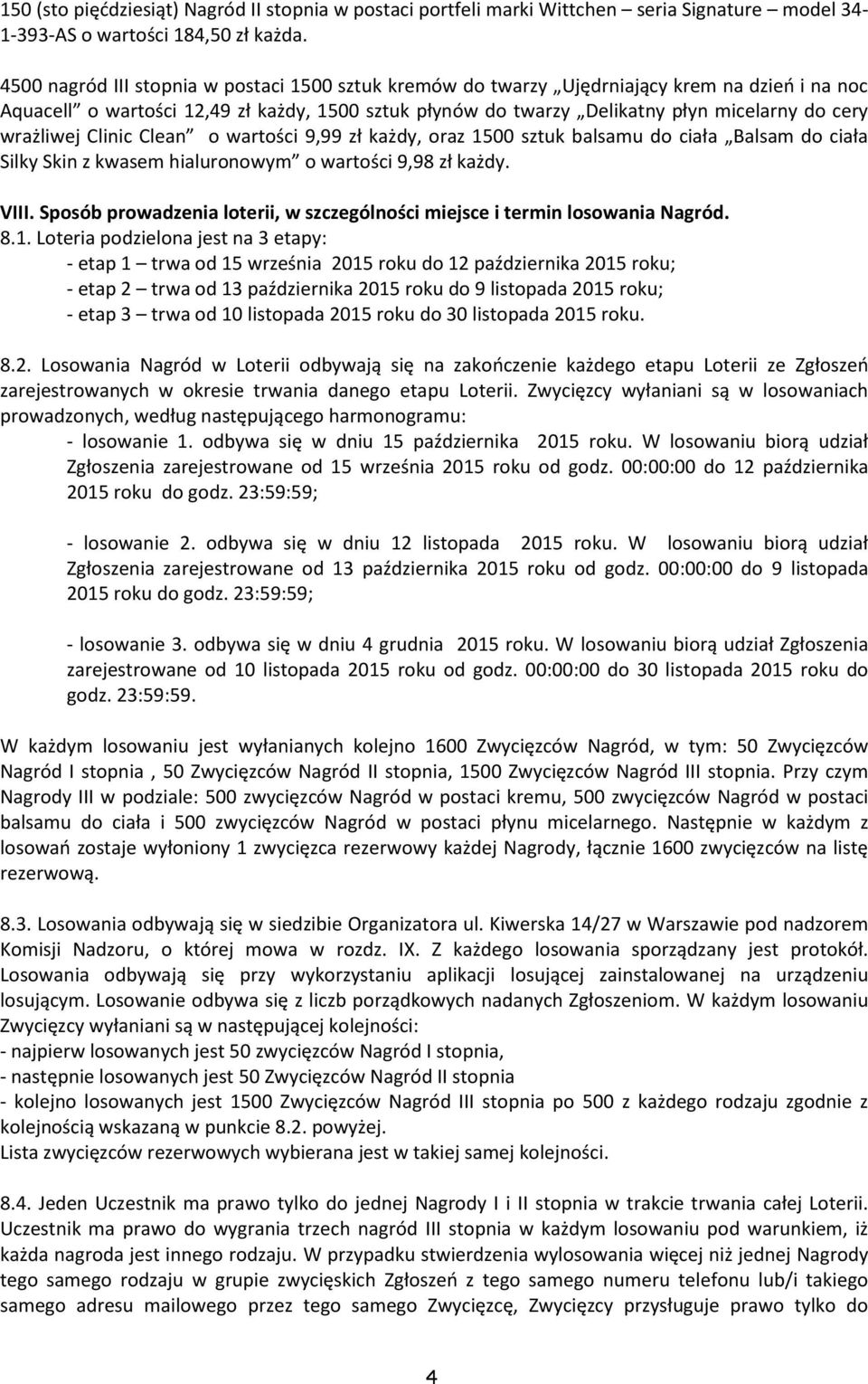 wrażliwej Clinic Clean o wartości 9,99 zł każdy, oraz 1500 sztuk balsamu do ciała Balsam do ciała Silky Skin z kwasem hialuronowym o wartości 9,98 zł każdy. VIII.