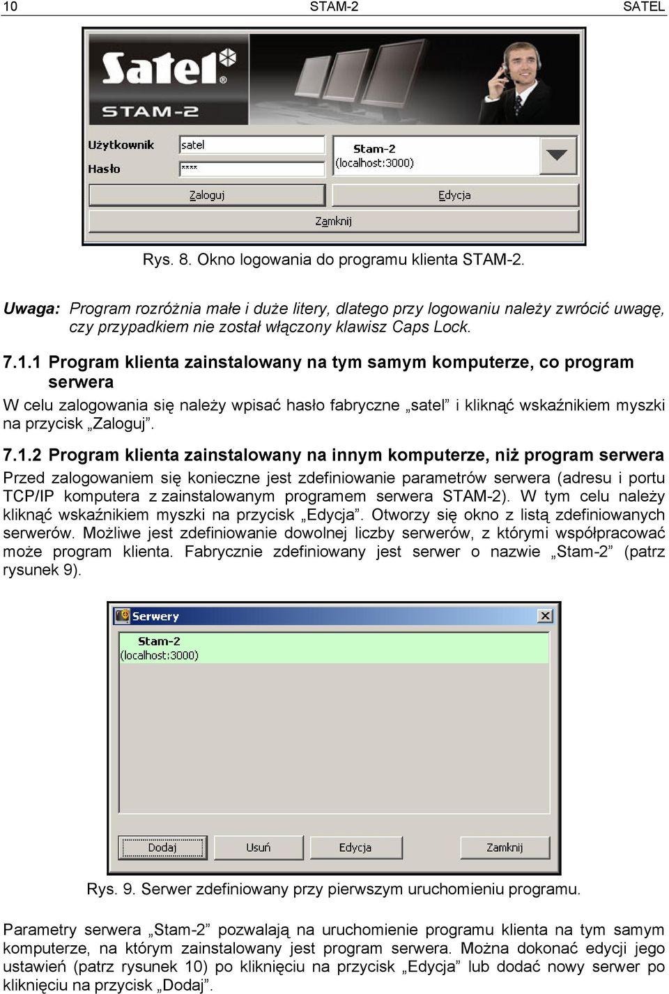 1 Program klienta zainstalowany na tym samym komputerze, co program serwera W celu zalogowania się należy wpisać hasło fabryczne satel i kliknąć wskaźnikiem myszki na przycisk Zaloguj. 7.1.2 Program