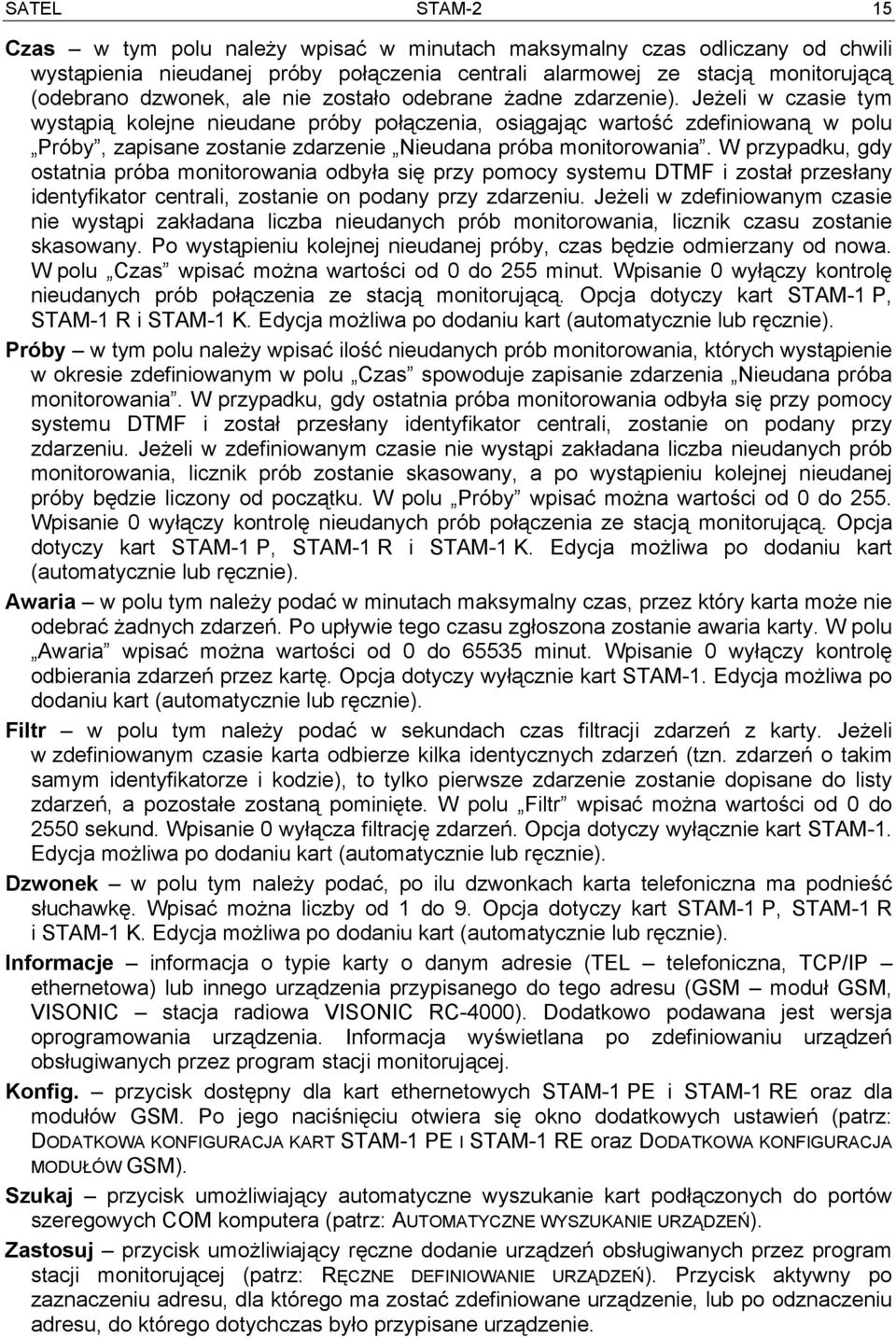 Jeżeli w czasie tym wystąpią kolejne nieudane próby połączenia, osiągając wartość zdefiniowaną w polu Próby, zapisane zostanie zdarzenie Nieudana próba monitorowania.