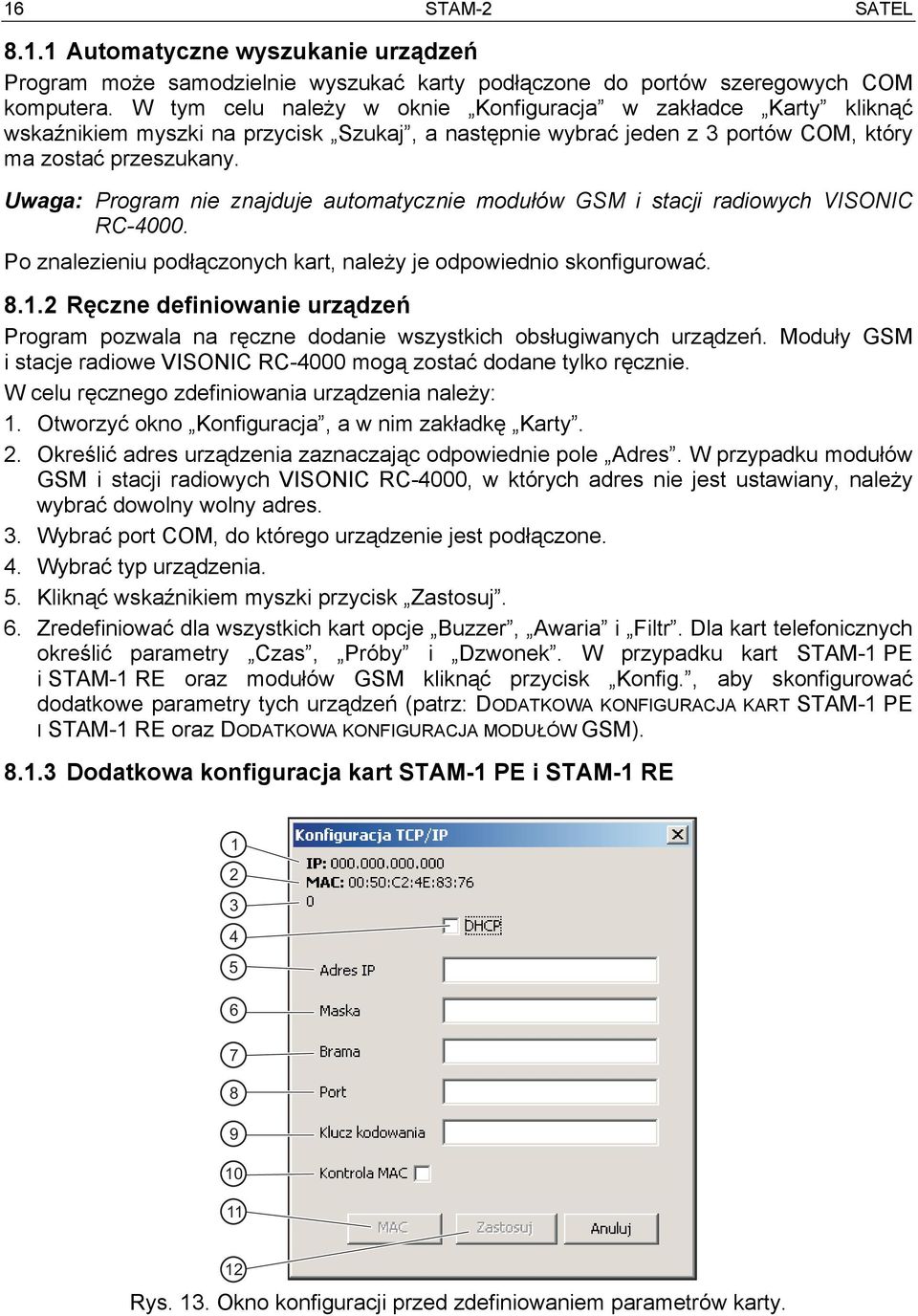 Uwaga: Program nie znajduje automatycznie modułów GSM i stacji radiowych VISONIC RC-4000. Po znalezieniu podłączonych kart, należy je odpowiednio skonfigurować. 8.1.