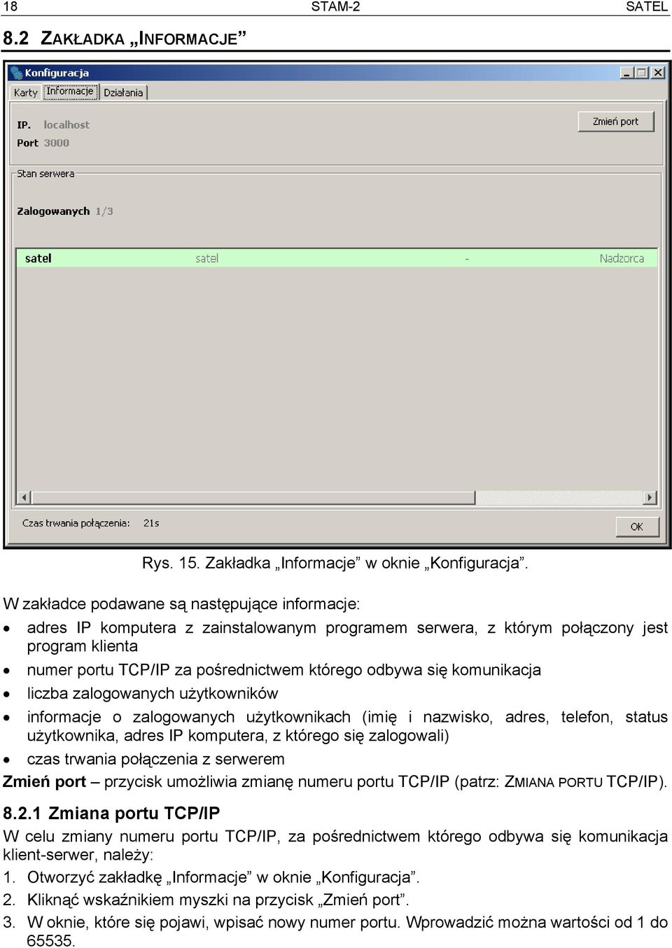 komunikacja liczba zalogowanych użytkowników informacje o zalogowanych użytkownikach (imię i nazwisko, adres, telefon, status użytkownika, adres IP komputera, z którego się zalogowali) czas trwania