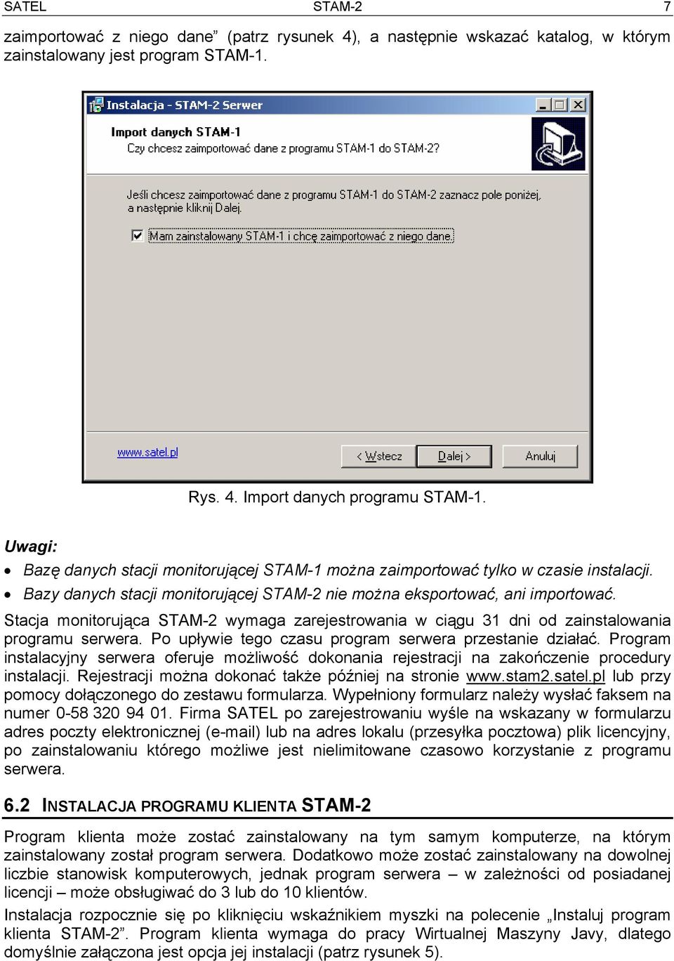 Stacja monitorująca STAM-2 wymaga zarejestrowania w ciągu 31 dni od zainstalowania programu serwera. Po upływie tego czasu program serwera przestanie działać.